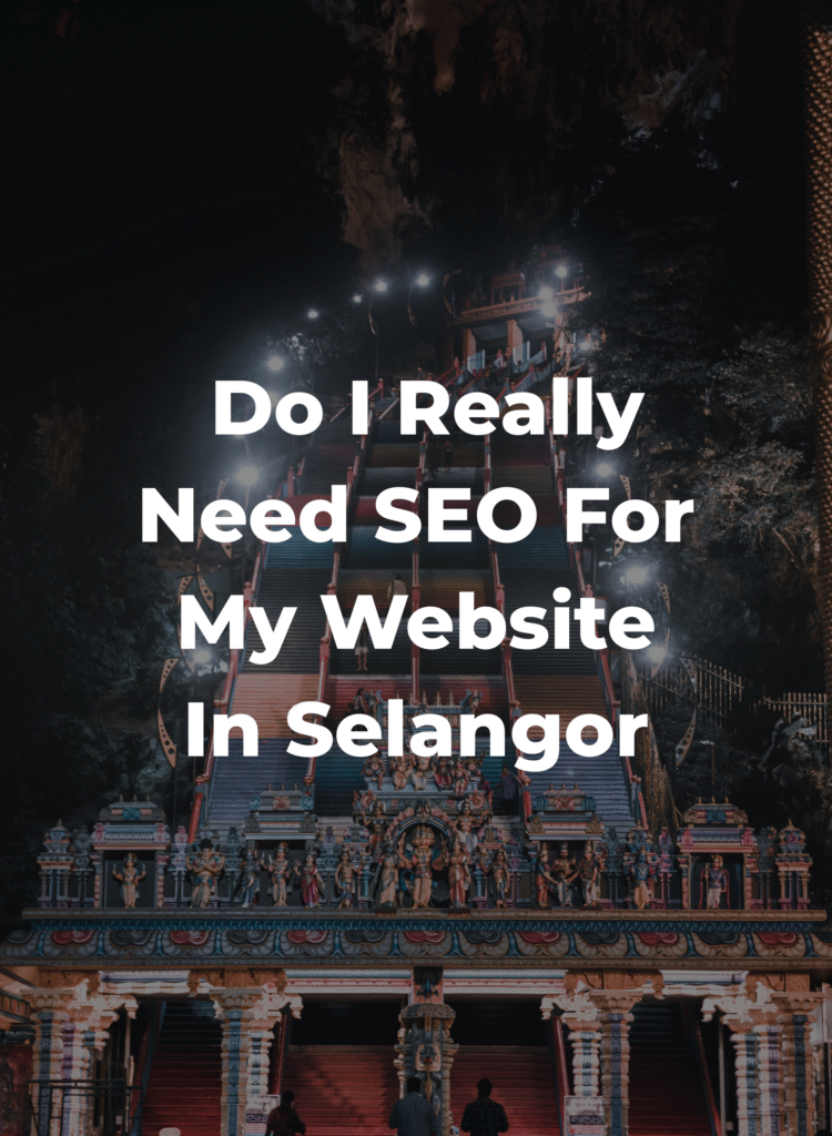 Do I really need SEO for my website In Selangor