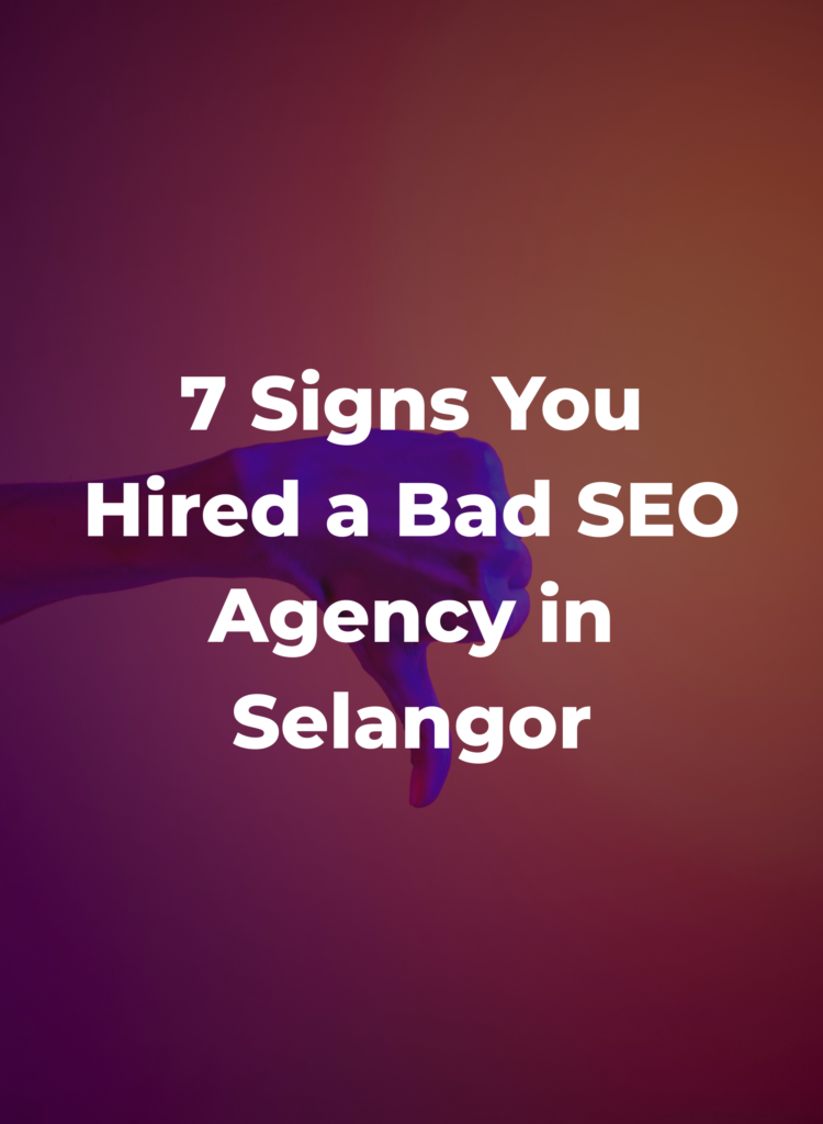 7 Signs You Hired a Bad SEO Agency in Selangor