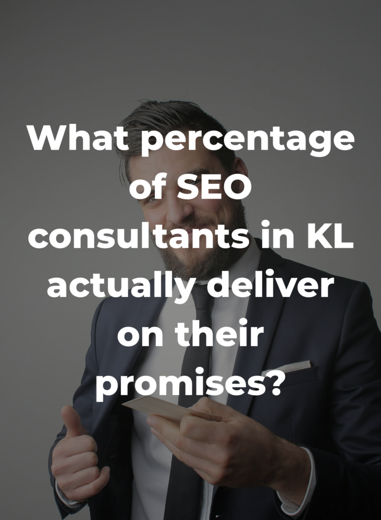 What percentage of SEO consultants in KL actually deliver on their promises?
