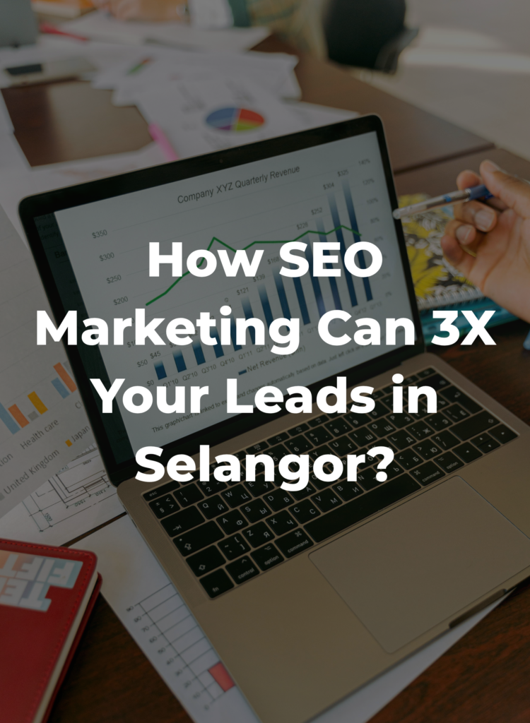 How SEO Marketing Can 3X Your Leads in Selangor?