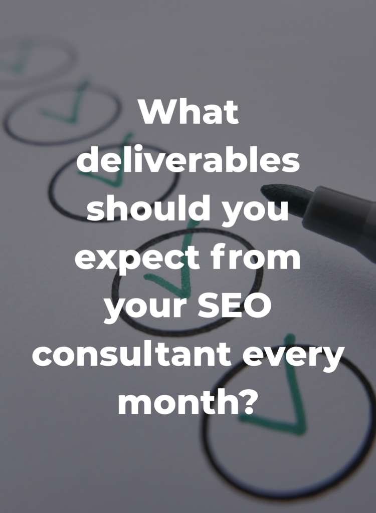 What deliverables should you expect from your SEO consultant every month?