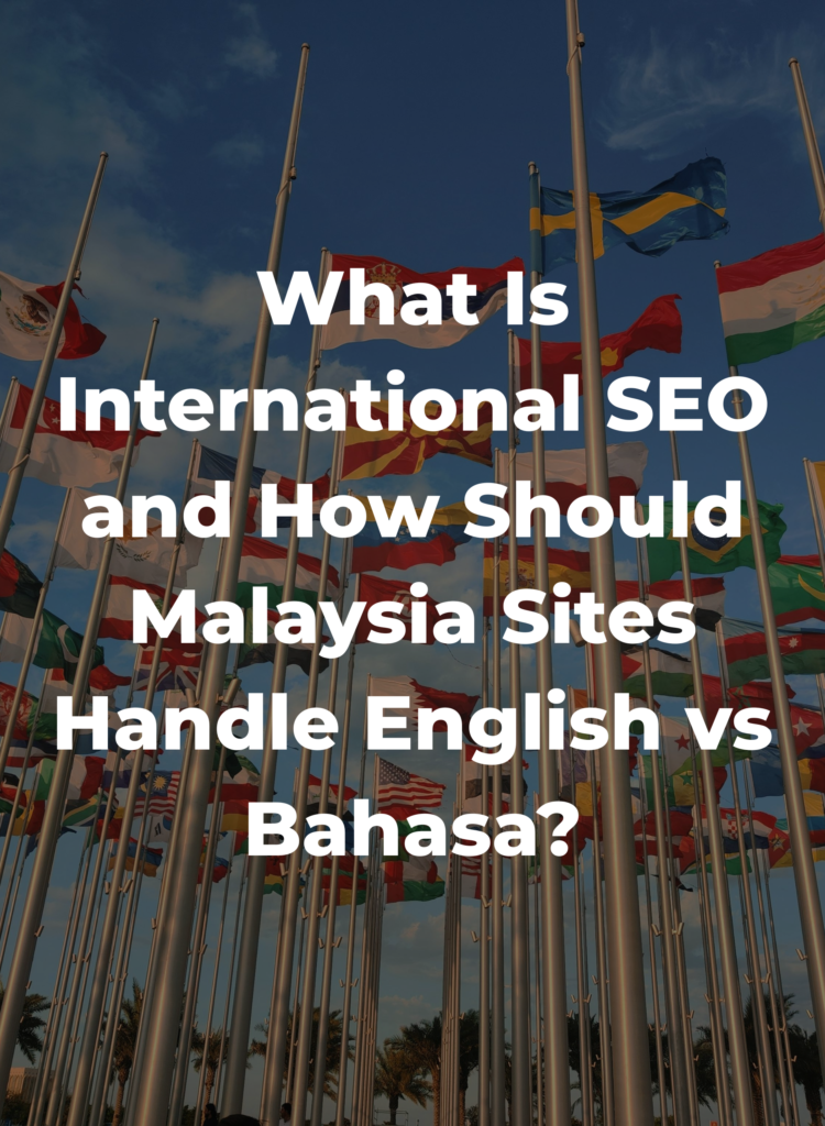 What Is International SEO and How Should Malaysia Sites Handle English vs Bahasa?