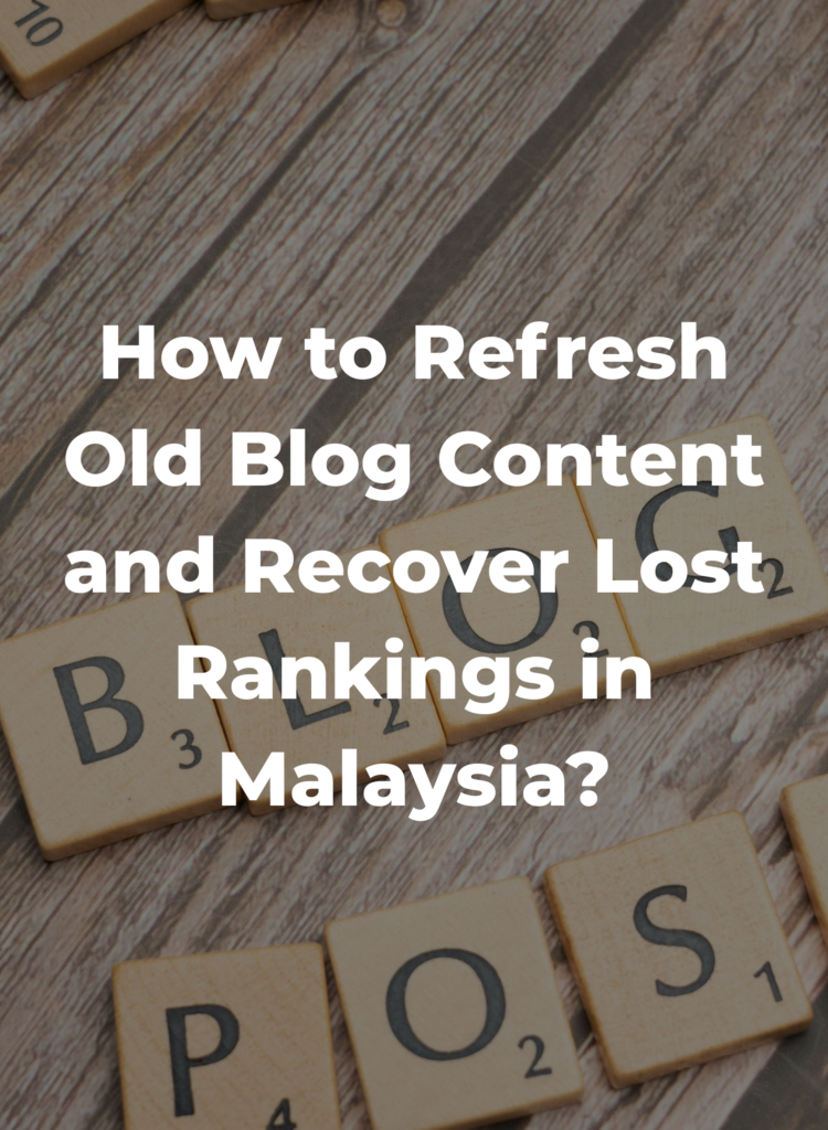 How to Refresh Old Blog Content and Recover Lost Rankings in Malaysia?