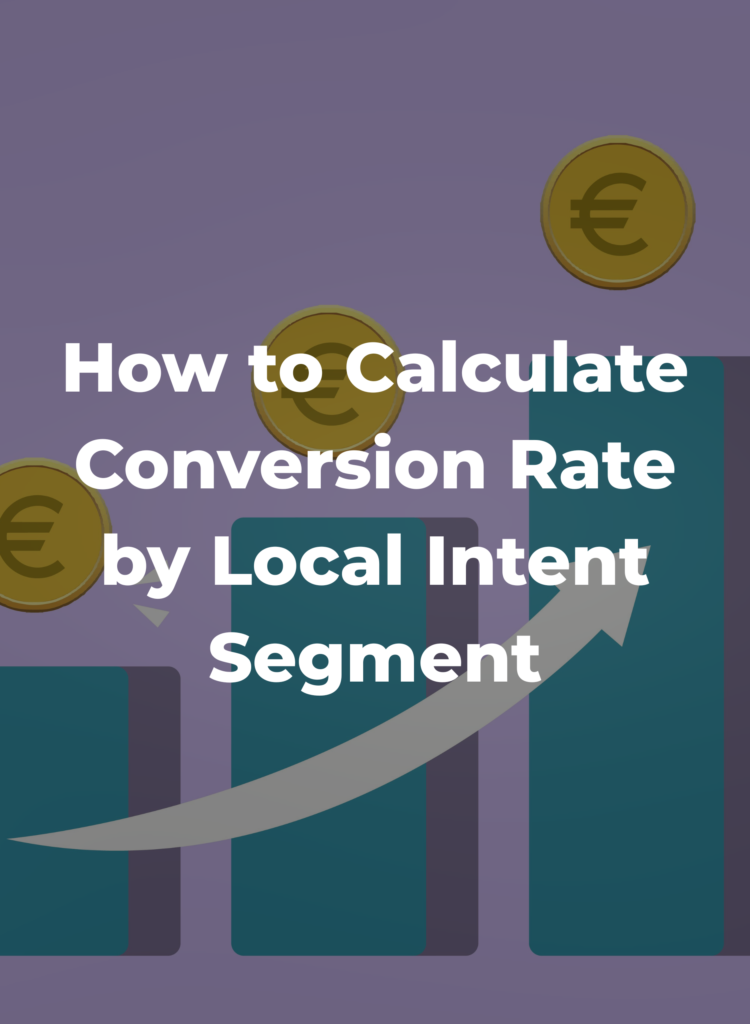 How to Calculate Conversion Rate by Local Intent Segment
