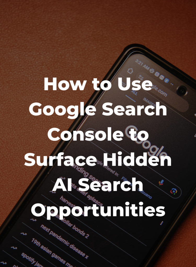 How to Use Google Search Console to Surface Hidden AI Search Opportunities