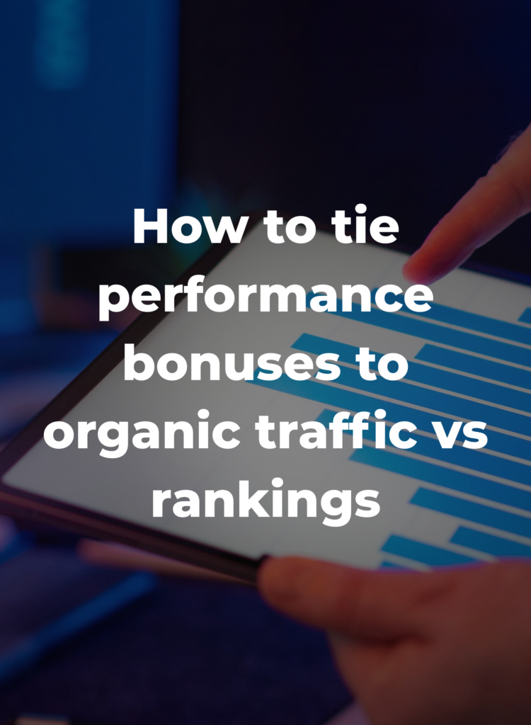 How to tie performance bonuses to organic traffic vs rankings