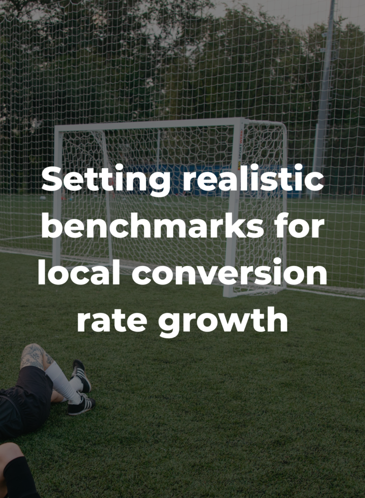 Setting realistic benchmarks for local conversion rate growth