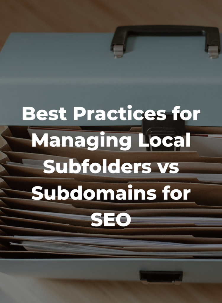 Best Practices for Managing Local Subfolders vs Subdomains for SEO