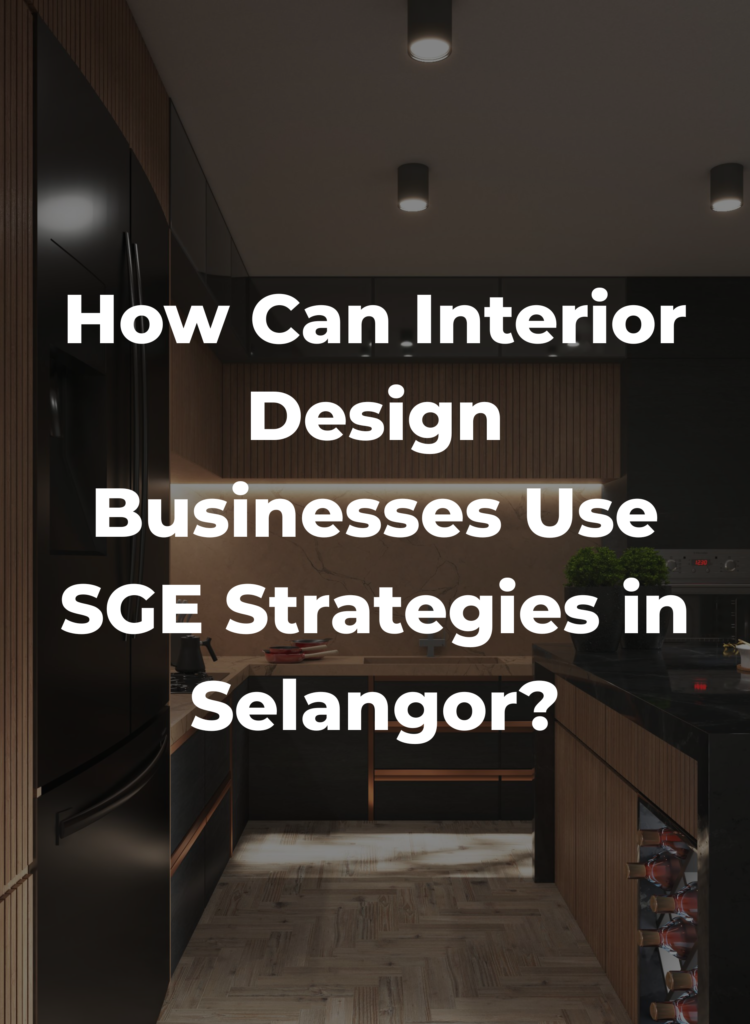 How Can Interior Design Businesses Use SGE Strategies in Selangor?