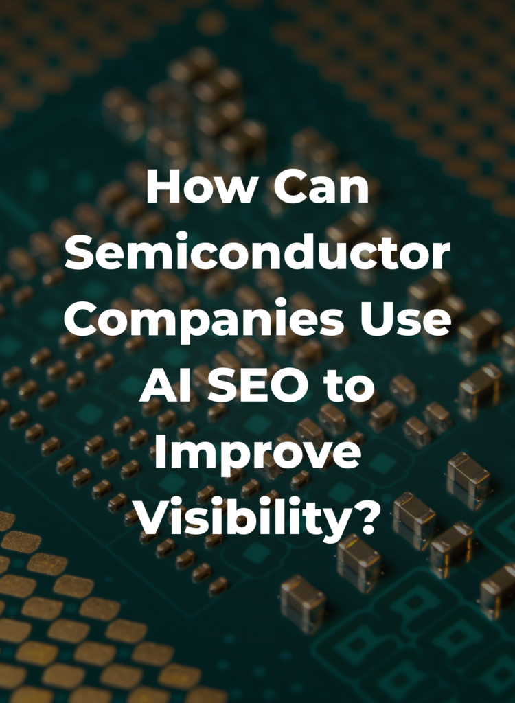 How Can Semiconductor Companies Use AI SEO to Improve Visibility?