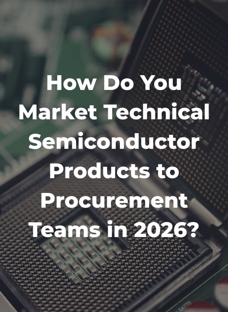 How Do You Market Technical Semiconductor Products to Procurement Teams in 2026?