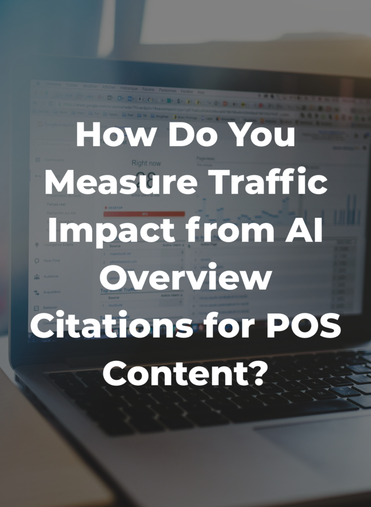 How Do You Measure Traffic Impact from AI Overview Citations for POS Content?