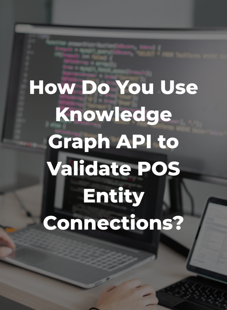 How Do You Use Knowledge Graph API to Validate POS Entity Connections?