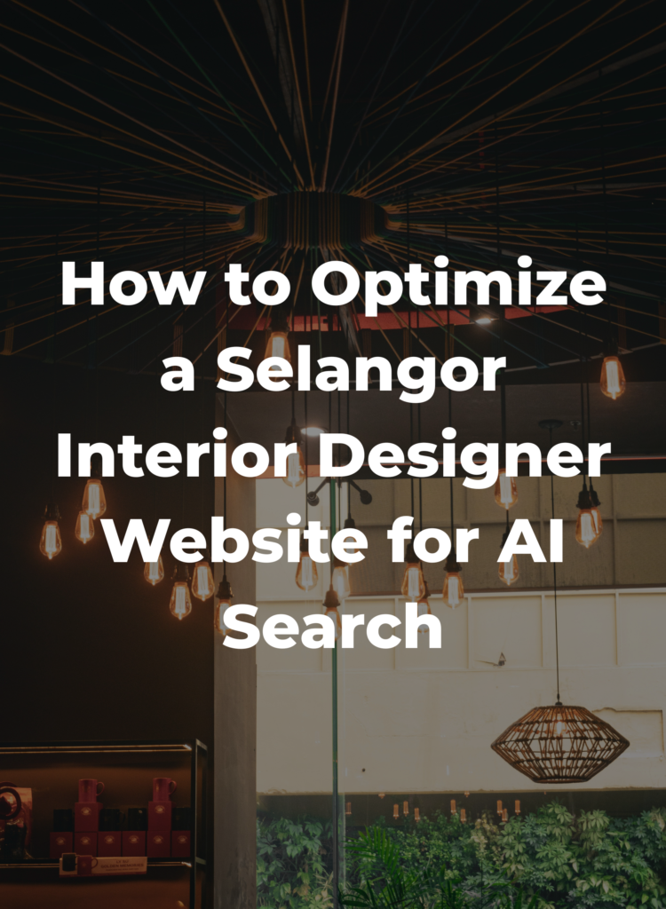 How to Optimize a Selangor Interior Designer Website for AI Search