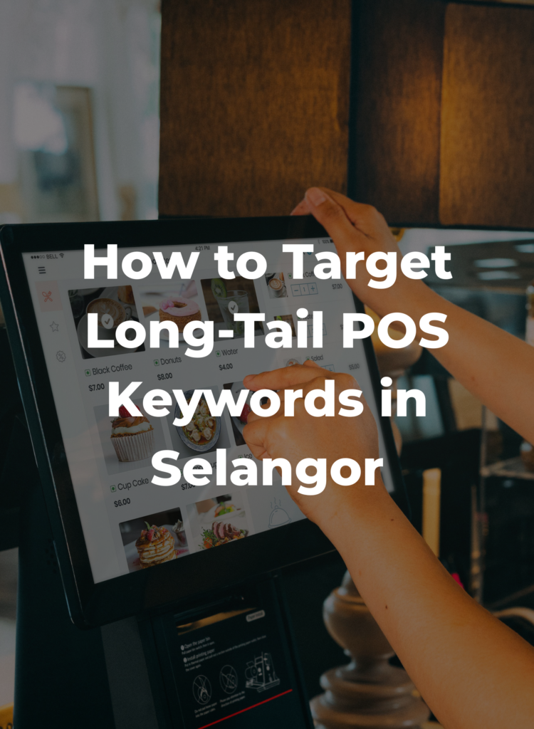 How to Target Long-Tail POS Keywords in Selangor