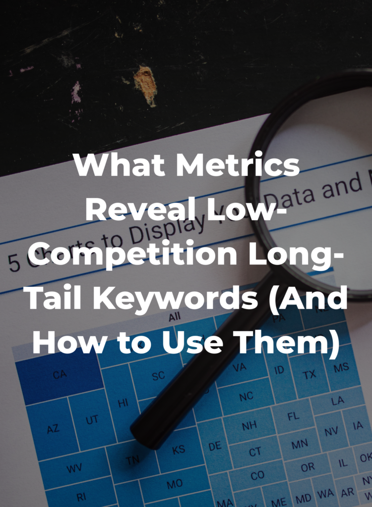 What Metrics Reveal Low-Competition Long-Tail Keywords (And How to Use Them)