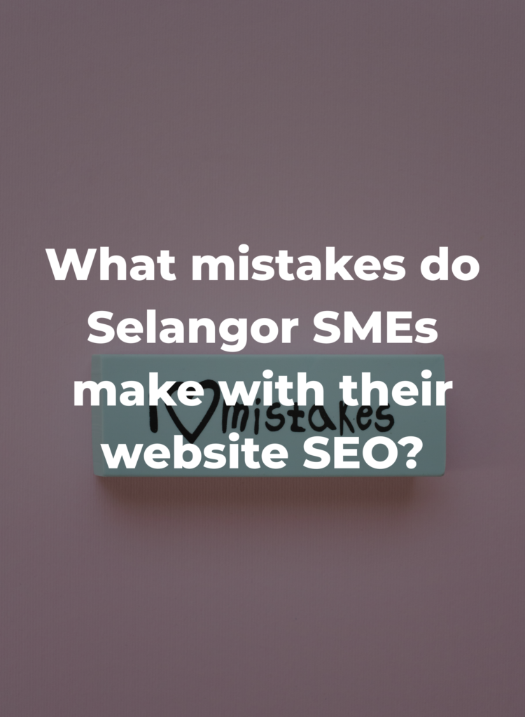 What mistakes do Selangor SMEs make with their website SEO?