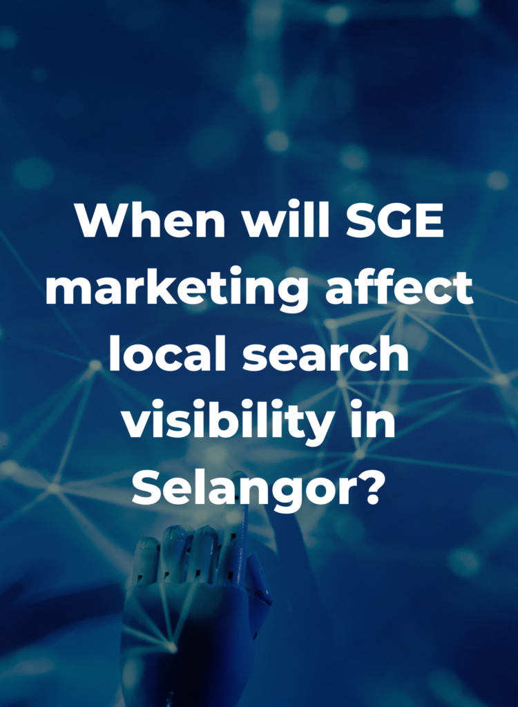 When will SGE marketing affect local search visibility in Selangor?