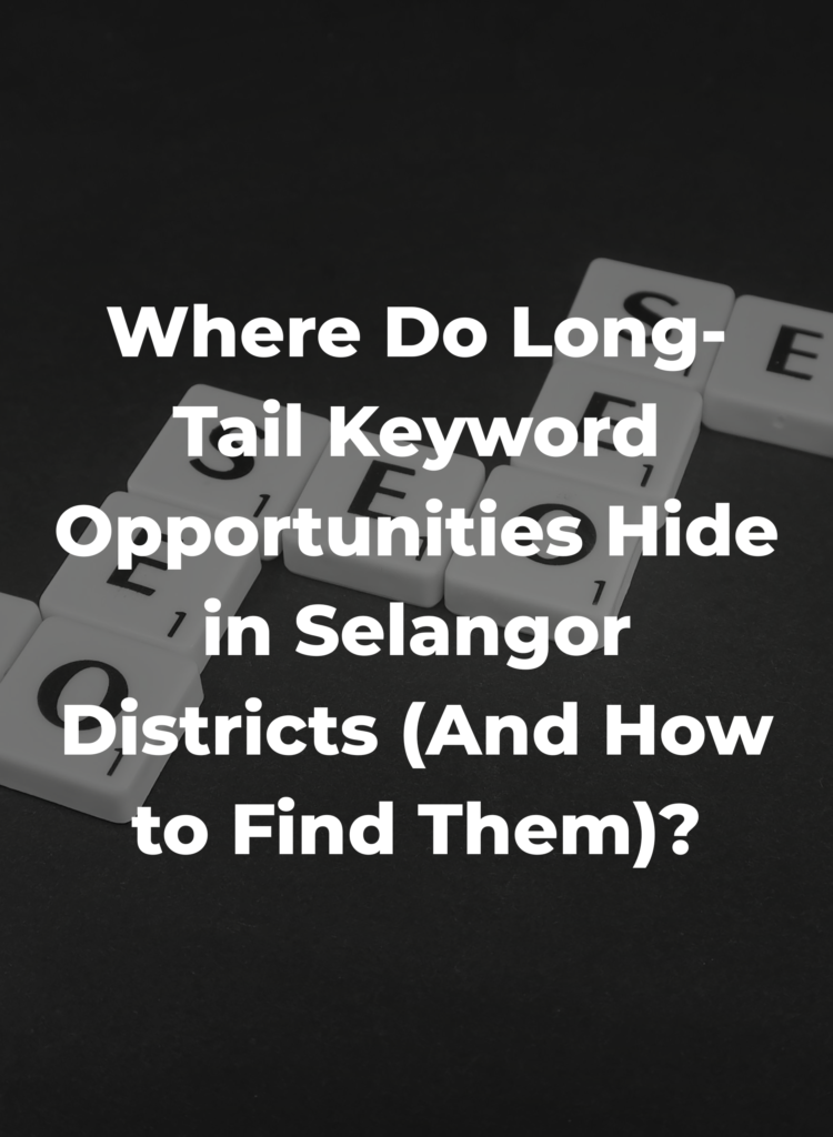 Where Do Long-Tail Keyword Opportunities Hide in Selangor Districts (And How to Find Them)?