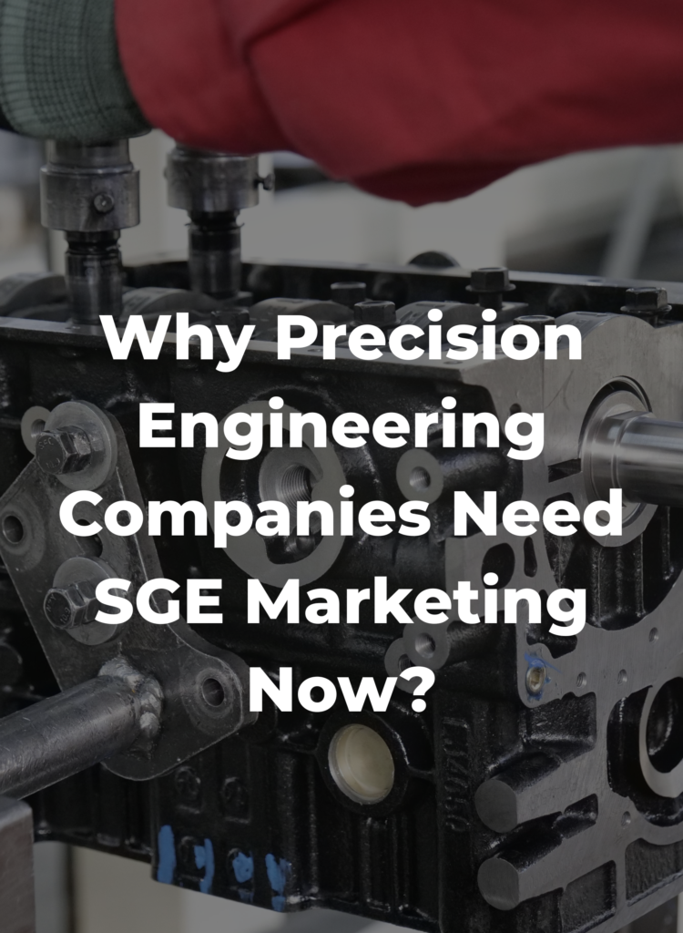 Why Precision Engineering Companies Need SGE Marketing Now?