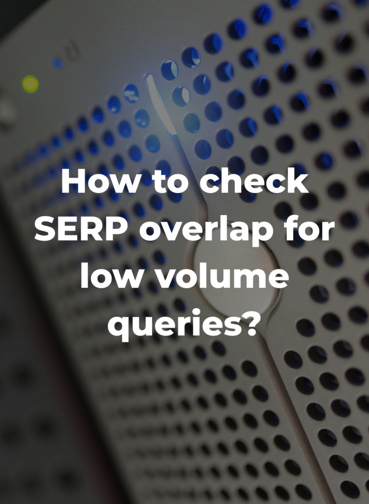 How to check SERP overlap for low volume queries?
