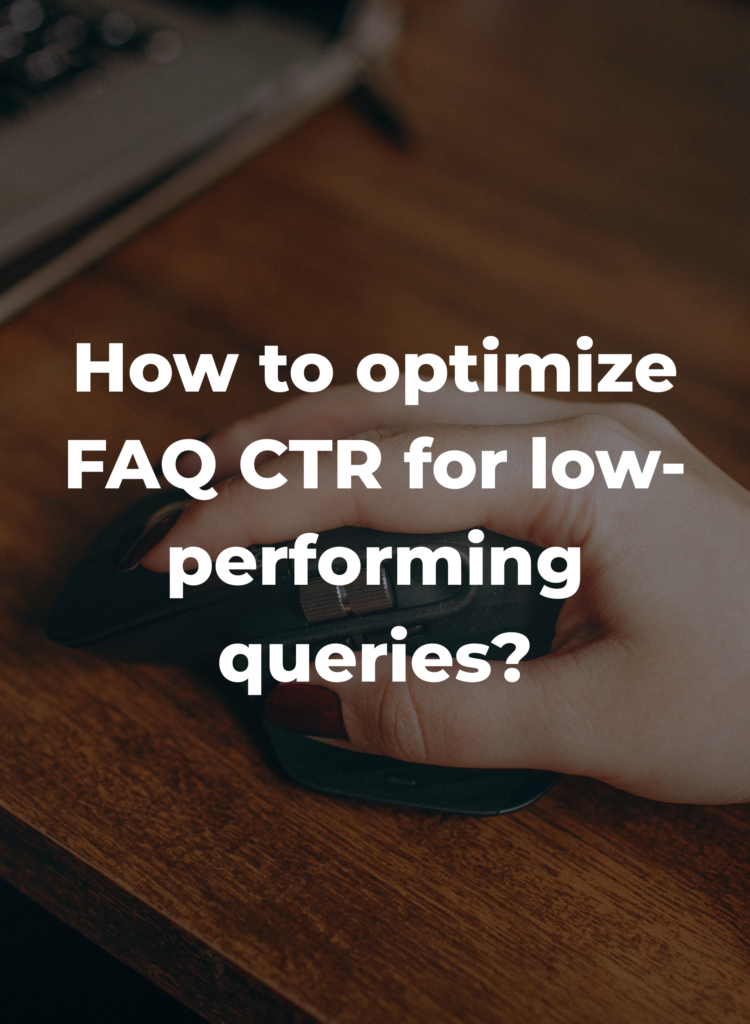 How to optimize FAQ CTR for low-performing queries?
