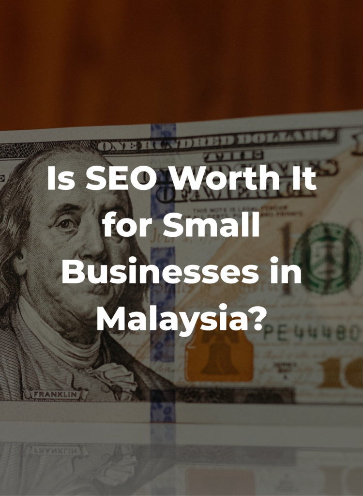 Is SEO Worth It for Small Businesses in Malaysia?