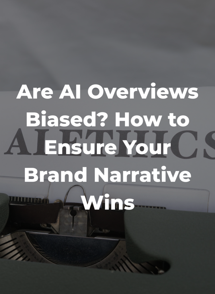 Are AI Overviews Biased? How to Ensure Your Brand Narrative Wins