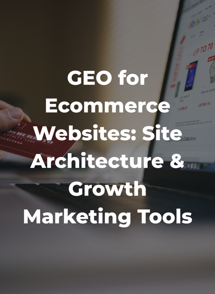 GEO for Ecommerce Websites- Site Architecture & Growth Marketing Tools
