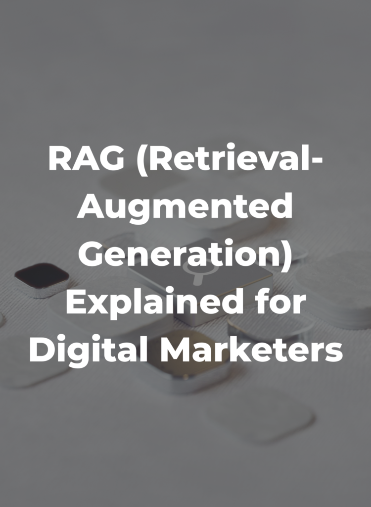 RAG (Retrieval-Augmented Generation) Explained for Digital Marketers