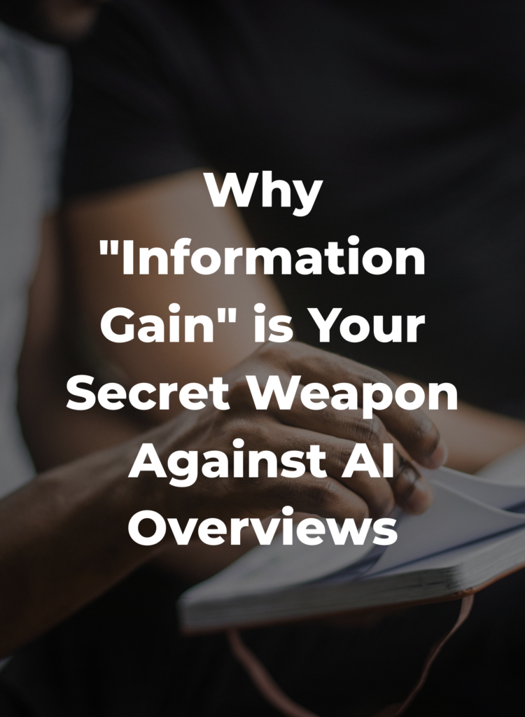 Why Information Gain is Your Secret Weapon Against AI Overviews