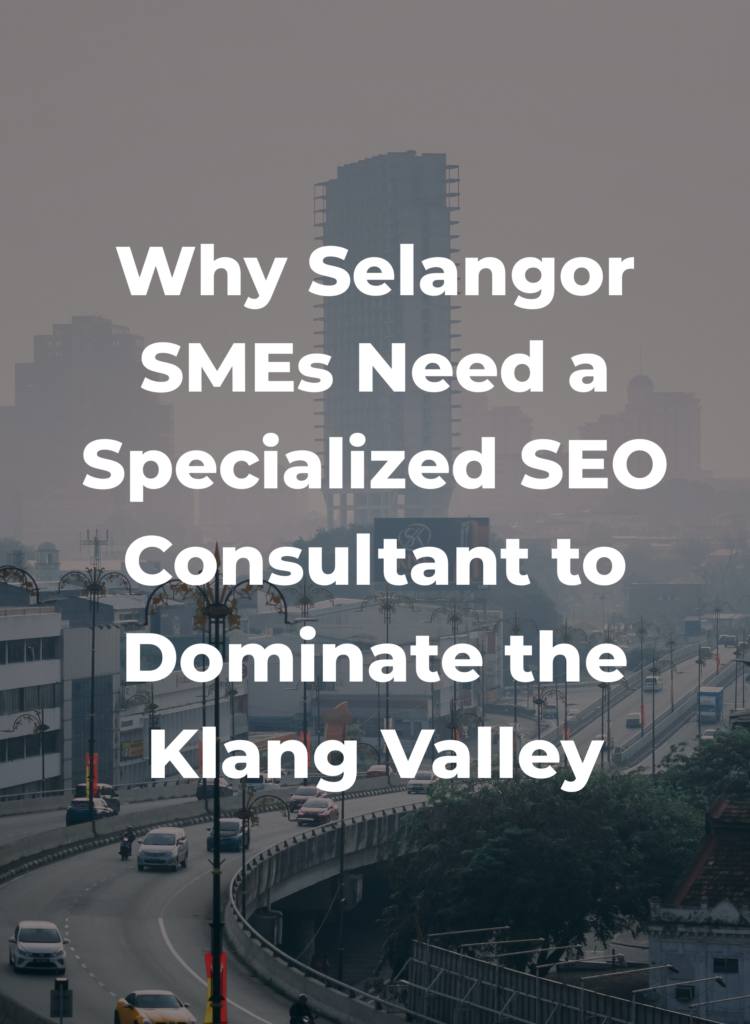 Why Selangor SMEs Need a Specialized SEO Consultant to Dominate the Klang Valley